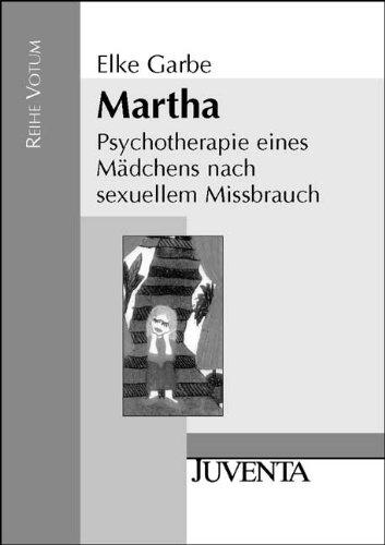 Martha: Psychotherapie eines Mädchen nach sexuellem Missbrauch (Reihe Votum)