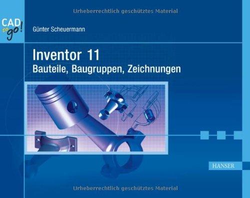 Inventor 11  - Bauteile, Baugruppen, Zeichnungen