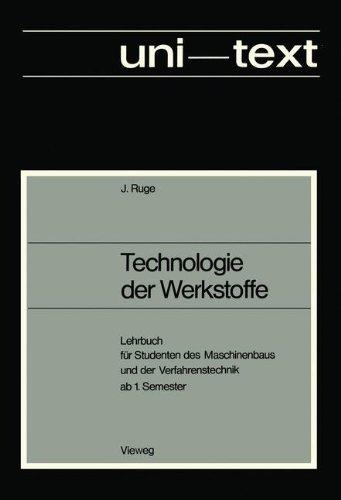 Technologie der Werkstoffe: Lehrbuch für Studenten des Maschinenbaus und der Verfahrenstechnik ab 1. Semester (uni-texte)