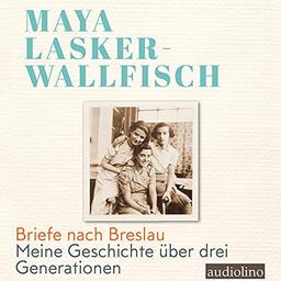 Briefe nach Breslau: Meine Geschichte über drei Generationen