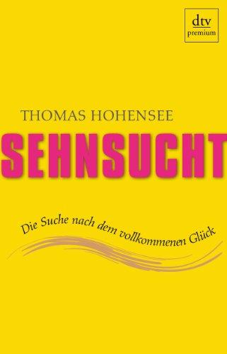 Sehnsucht: Die Suche nach dem vollkommenen Glück