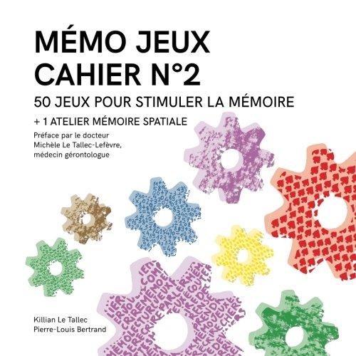 MÉMO JEUX - Cahier N°2: 50 jeux + 1 atelier pour stimuler la mémoire (Les cahiers Mémo Jeux, Band 2)