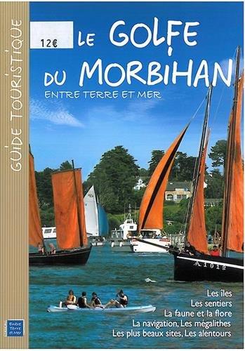 Le golfe du Morbihan : entre terre et mer : guide touristique