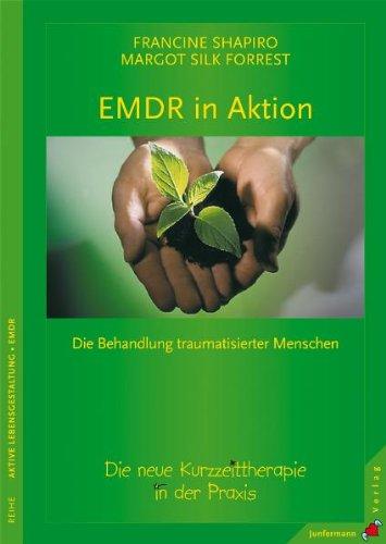 EMDR in Aktion: Die neue Kurzzeit-Therapie in der Praxis