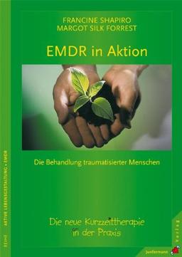 EMDR in Aktion: Die neue Kurzzeit-Therapie in der Praxis