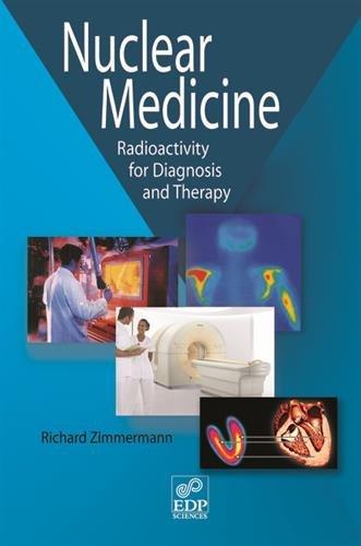 Nuclear medicine : radioactivity for diagnosis and therapy