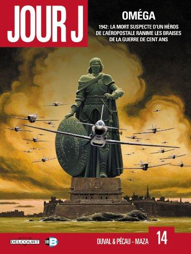 Jour J. Vol. 14. Oméga : 1942, la mort suspecte d'un héros de l'Aéropostale ranime les braises de la guerre de Cent Ans