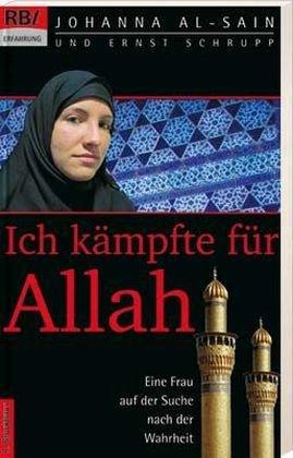 Ich kämpfte für Allah: Eine Frau auf der Suche nach der Wahrheit