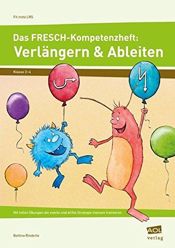 Das FRESCH-Kompetenzheft: Verlängern & Ableiten: Mit tollen Übungen die zweite und dritte Strategie intensiv trainieren (2. bis 4. Klasse) (Fit trotz LRS)