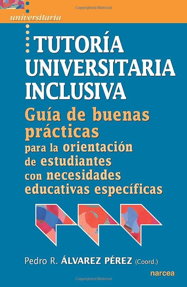 Tutoría universitaria inclusiva: Guía de buenas prácticas para la orientación de estudiantes con necesidades educativas específicas: Guía de "buenas ... con necesidades educativas especifícas