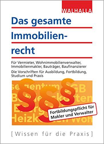 Das gesamte Immobilienrecht: Für Vermieter, Hausverwalter, Immobilienmakler, Bauträger, Baufinanzierer; Die Vorschriften für Ausbildung, Studium, Praxis; Ausgabe 2018/2019