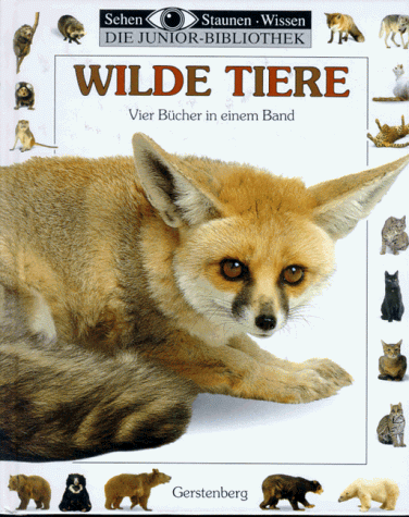 Sehen, Staunen, Wissen: Wilde Tiere. Die Junior- Bibliothek. Vier Bücher in einem Band