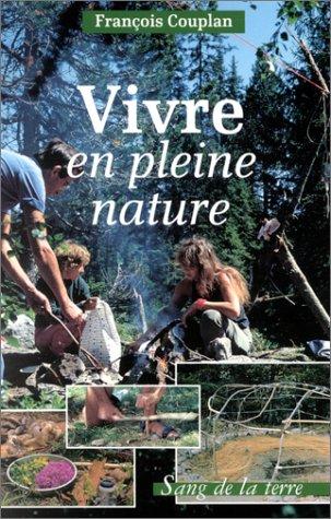 Vivre en pleine nature. Le guide de la survie douce (Guide pratique)