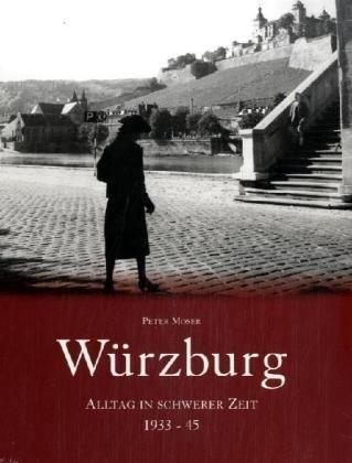 Alltag in schwerer Zeit: Würzburg 33-45