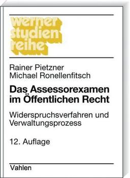 Das Assessorexamen im Öffentlichen Recht: Widerspruchsverfahren und Verwaltungsprozess: Widerspruchsverfahren und Verwaltungsprozess, Rechtsstand: Januar 2010