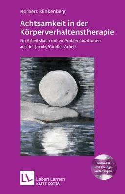 Achtsamkeit in der Körperverhaltenstherapie. Ein Arbeitsbuch mit 20 Probiersituationen aus der Jacoby/Gindler-Arbeit. Mit Audio-CD (Leben Lernen 197)