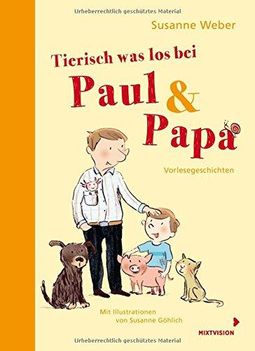 Tierisch was los bei Paul und Papa: Vorlesegeschichten