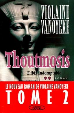 Thoutmosis. Vol. 2. L'ibis indomptable