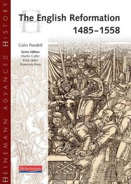 Heinemann Advanced History: The English Reformation 1485-1558