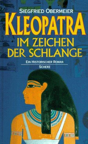 Kleopatra. Im Zeichen der Schlange. Ein historischer Roman