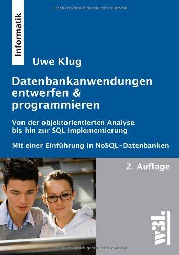 Datenbank-Anwendungen entwerfen & programmieren: Von der objektorientierten Analyse bis hin zur SQL-Implementierung; Mit einer Einführung in NoSQL-Datenbanken