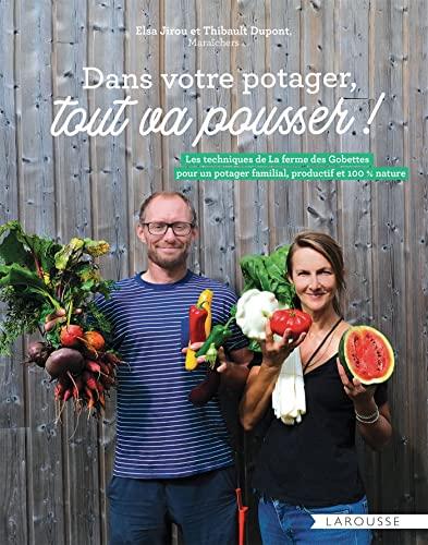 Dans votre potager, tout va pousser ! : les techniques de La ferme des Gobettes pour un potager familial, productif et 100 % nature