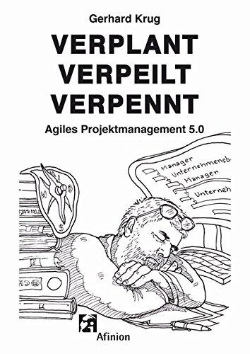 Verplant Verpeilt Verpennt: Agiles Projektmanagement 5.0