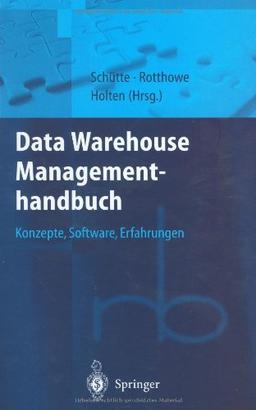 Data Warehouse Managementhandbuch: Konzepte, Software, Erfahrungen (Roland Berger-Reihe: Strategisches Management für Konsumgüterindustrie und -handel)