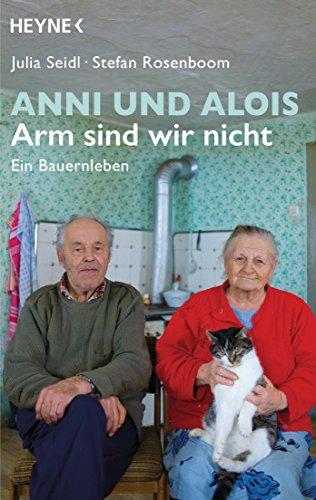 Anni und Alois - Arm sind wir nicht: Ein Bauernleben