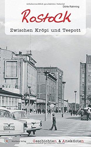 Geschichten und Anekdoten aus Rostock: Zwischen Kröpi und Teepott