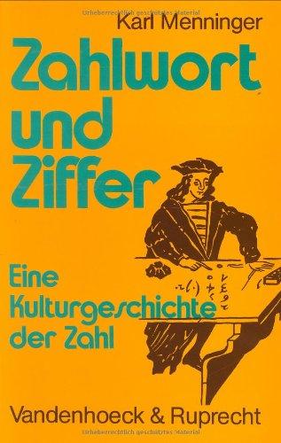 Zahlwort und Ziffer. Eine Kulturgeschichte der Zahl. Zählreihe und Zahlsprache. Zahlschrift und Rechnen: Zahlwort und Ziffer: Zahlwort und Ziffer. ... Wissensch. Phil.-Hist.Klasse 3.Folge)