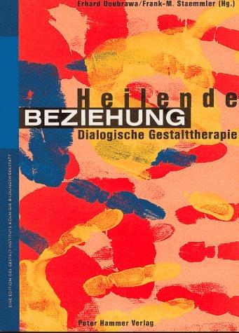 Heilende Beziehung: Dialogische Gestalttherapie