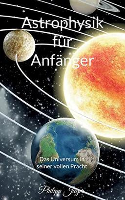 Astrophysik für Anfänger: Das Universum in seiner vollen Pracht (Basisversion)