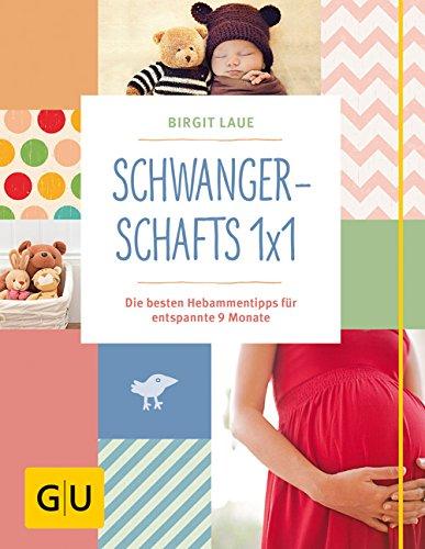 Schwangerschafts 1x1: Die besten Hebammentipps für entspannte 9 Monate (GU Einzeltitel Partnerschaft & Familie)