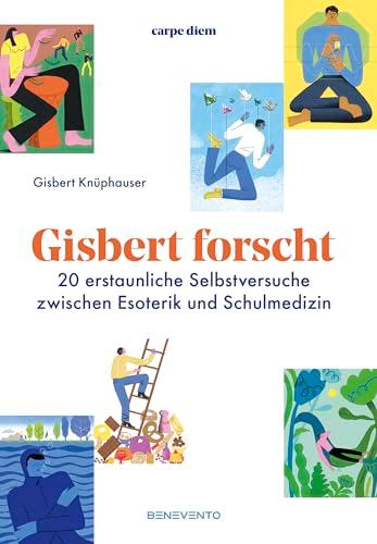 Gisbert forscht: 20 erstaunliche Selbstversuche zwischen Esoterik und Schulmedizin: EDITION carpe diem