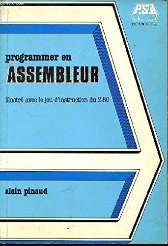 PROGRAMMER EN ASSEMBLEUR - ILLUSTRE AVEC LE JEU D'INSTRUCTION DU Z-80.