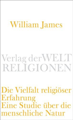 Die Vielfalt religiöser Erfahrung: Eine Studie über die menschliche Natur. Mit einem einleitenden Essay von Peter Sloterdijk (Verlag der Weltreligionen Taschenbuch)