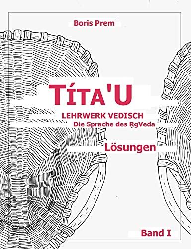 Títa'u, Lösungen, Band I: Lehrwerk Vedisch, Die Sprache des Rigveda