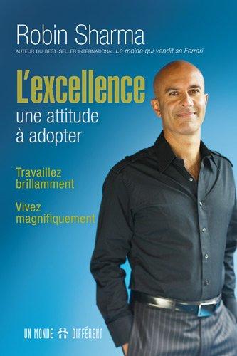 L'excellence : une attitude à adopter : Travaillez brillamment, vivez magnifiquement