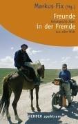 Freunde in der Fremde: Reisegeschichten aus aller Welt