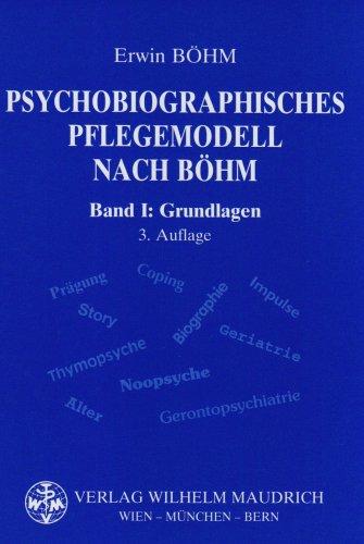 Psychobiographisches Pflegemodell nach Böhm. Bd. 1: Grundlagen