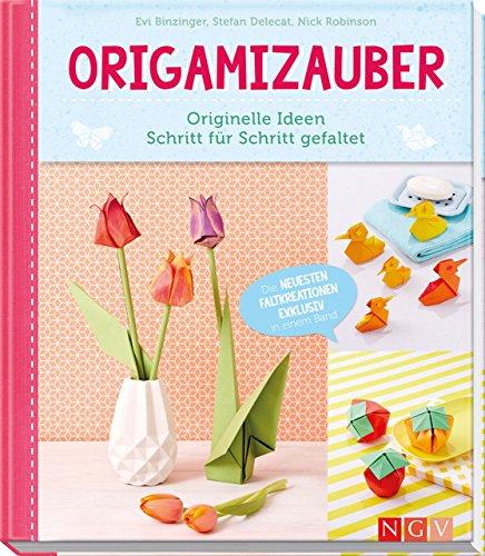 Origamizauber: Originelle Ideen Schritt für Schritt gefaltet