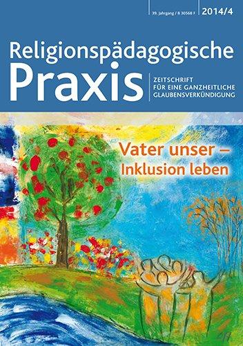 Vater unser - Inklusion leben: Religionspädagogische Praxis. Zeitschrift für eine ganzheitliche Glaubensverkündigung.