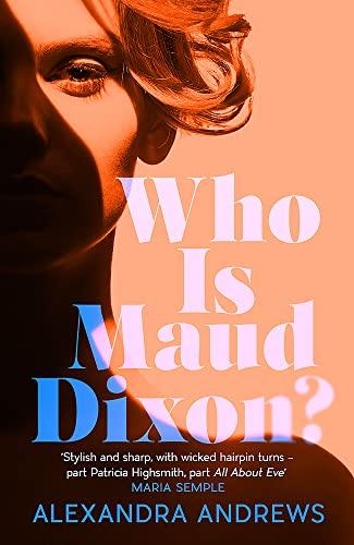 Who is Maud Dixon?: A wickedly twisty literary thriller and pure fun: a wickedly twisty thriller with a character you'll never forget