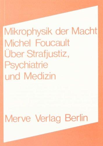 Mikrophysik der Macht: Über Strafjustiz, Psychiatrie und Medizin