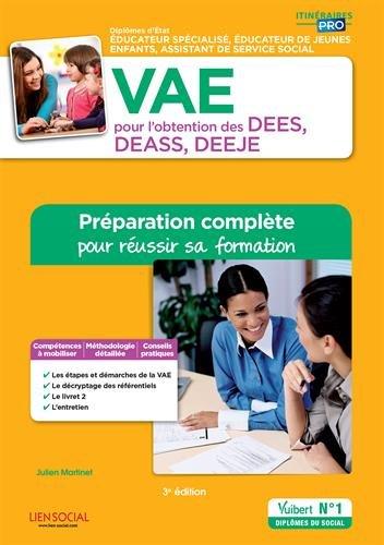 VAE pour l'obtention des DEES, DEASS, DEEJE : diplôme d'Etat éducateur spécialisé, assistant de service social, éducateur de jeunes enfants : préparation complète pour réussir sa formation