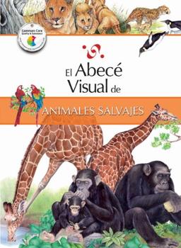 El Abece Visual de los Animales Salvajes = The Illustrated Basics of Wild Animals