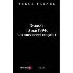 Rwanda, 13 mai 1994 : un massacre français ?