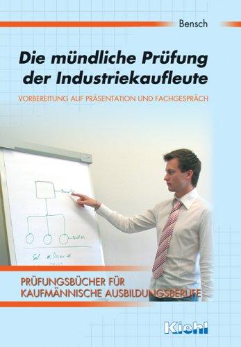 Die mündliche Prüfung der Industriekaufleute: Vorbereitung auf Präsentation und Fachgespräch