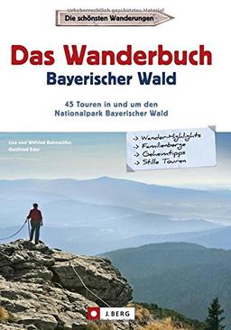 Wanderführer Bayerischer Wald: Das Wanderbuch Bayerischer Wald mit Vorwald und Donauregion. Wanderführer zum Nationalpark Bayerischer Wald mit Touren zum Großen Arber, Tagesausflügen und Geheimtipps